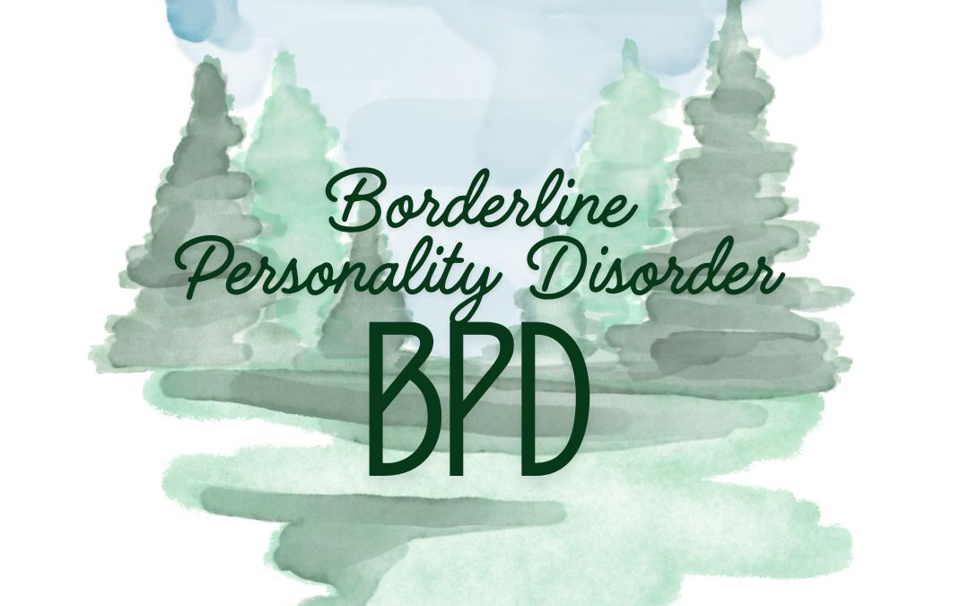 Borderline Personality Disorder (BPD): Moving Past Myths and Toward Understanding